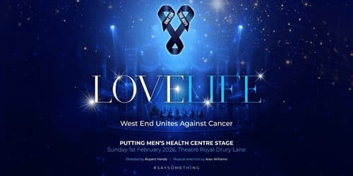 One For The Boys Presents Love Life: West End Unites Against Cancer
